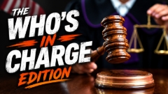 The “Who’s in Charge?” Edition