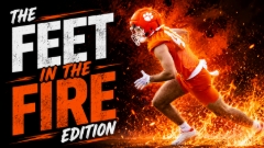 The “Feet in the Fire” Edition